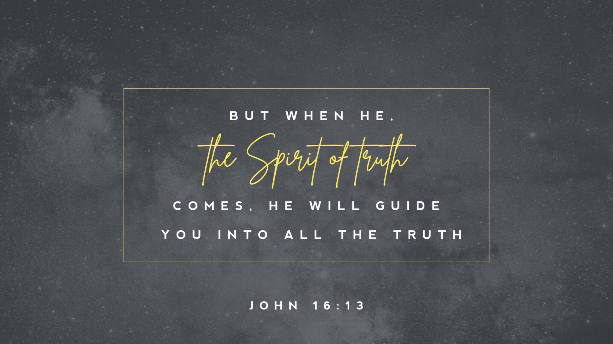 A picture of a starry sky with words overtop that reads "But when He, The Spirit of Truth comes, he will guide you into all the truth." (John 16:13)