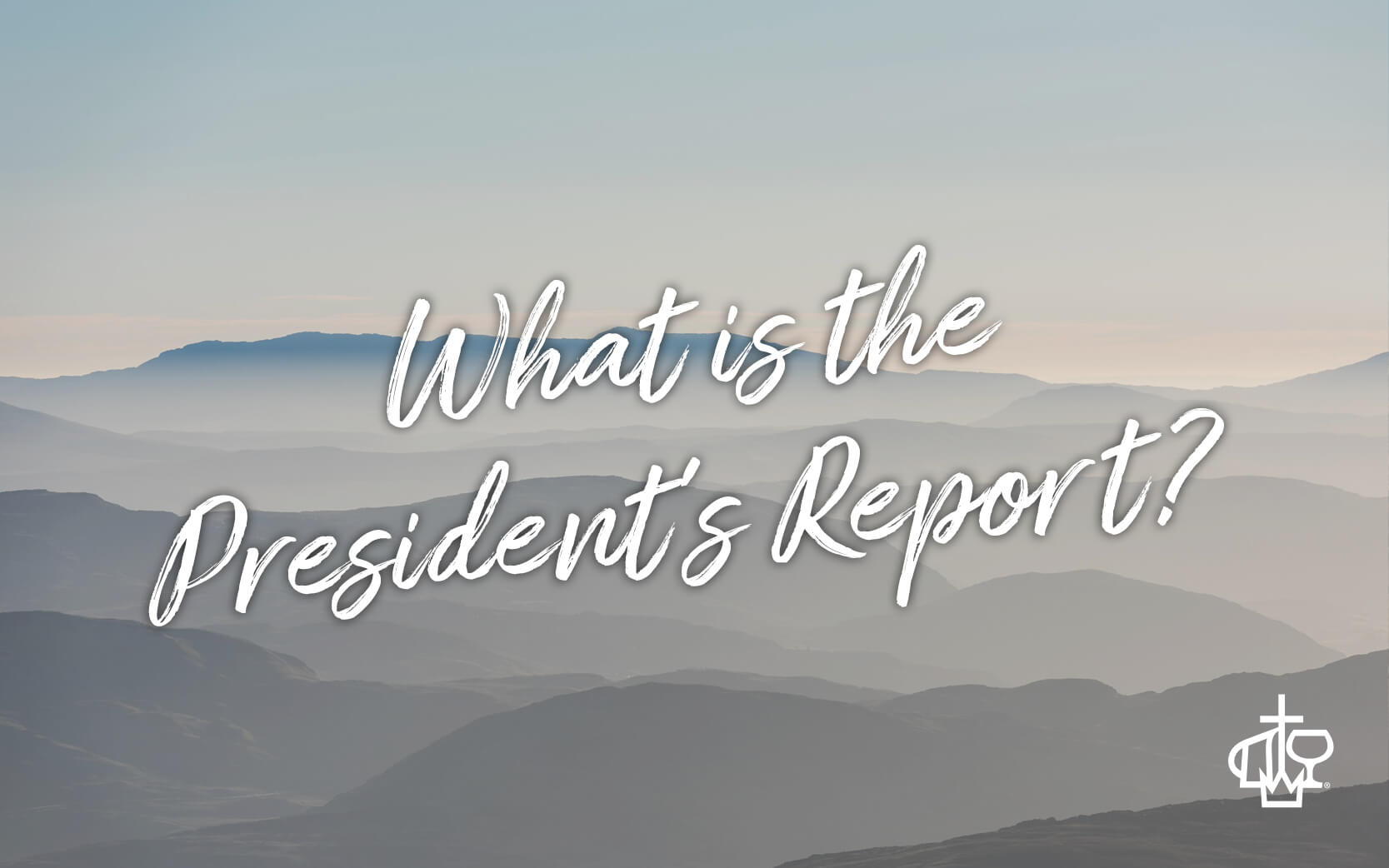 Featured image for “What is the President’s Report?”